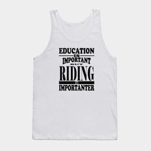 Education Is Important But Riding Is Importanter Tank Top